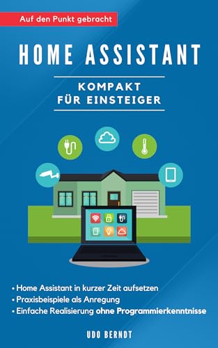 Home Assistant kompakt für Einsteiger: Starte mit Home Assistant, um die Geräte in deinem Zuhause...