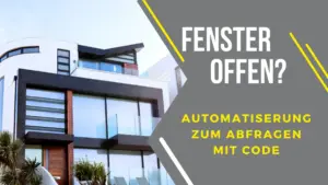 Read more about the article Fenster offen Home Assisant Automatisierung